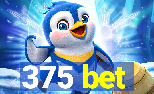 375 bet